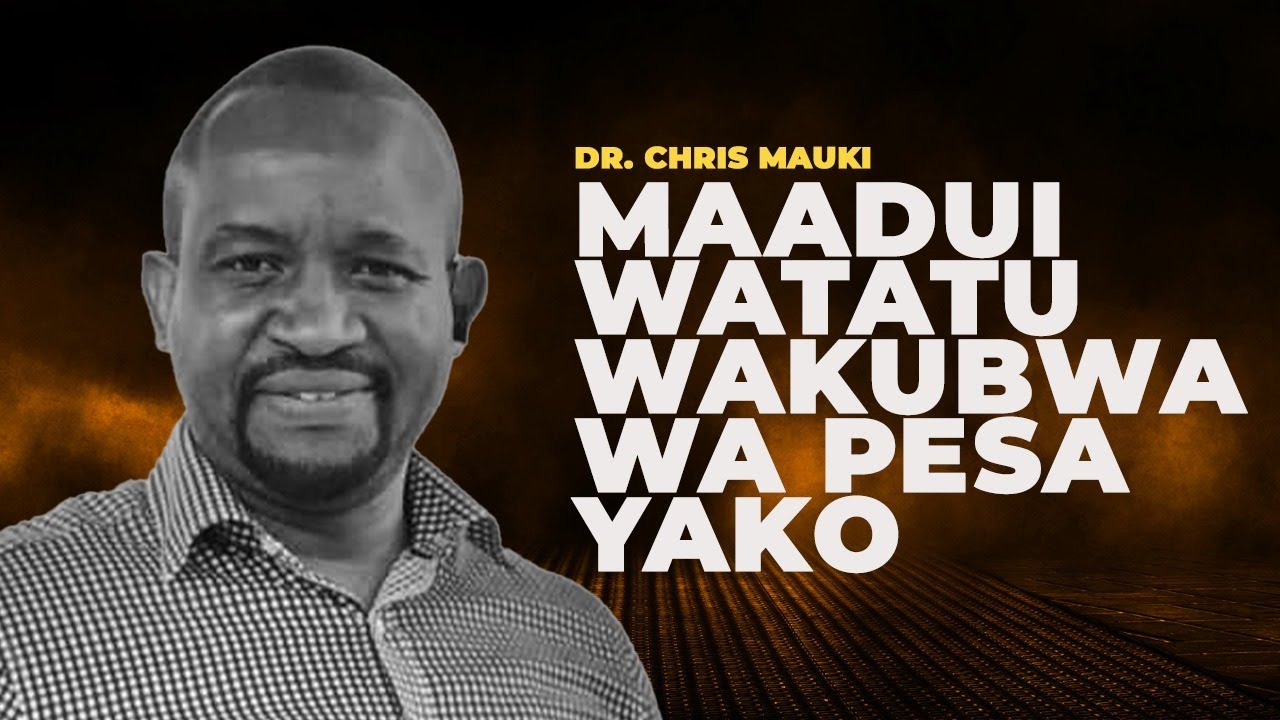 Dr.Chris Mauki - Maadui Watatu Wakubwa Wa Pesa Yako