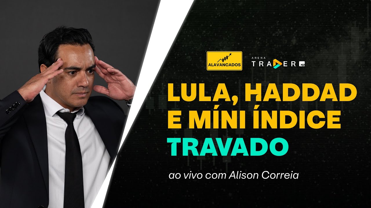 Ibovespa, dólar, BIT e reunião entre Lula e Haddad - Alison Correia day trade ao vivo | ALAVANCADOS