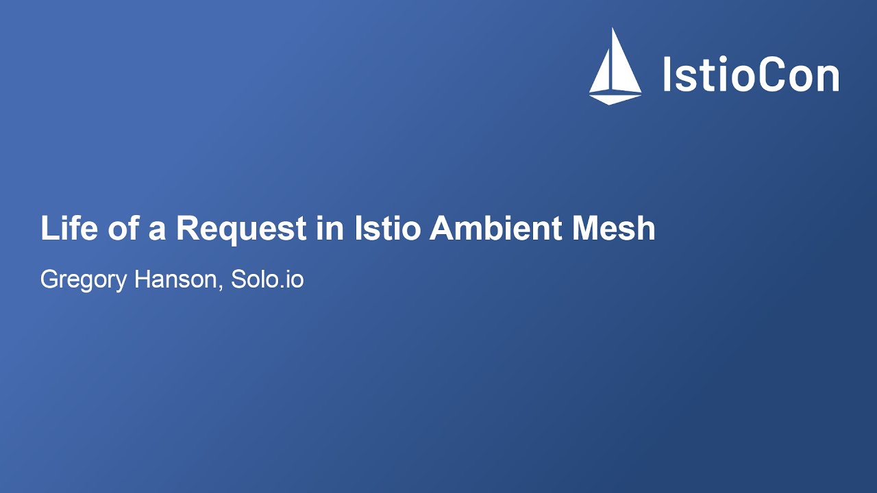 Life of a Request in Istio Ambient Mesh - Gregory Hanson, Solo.io