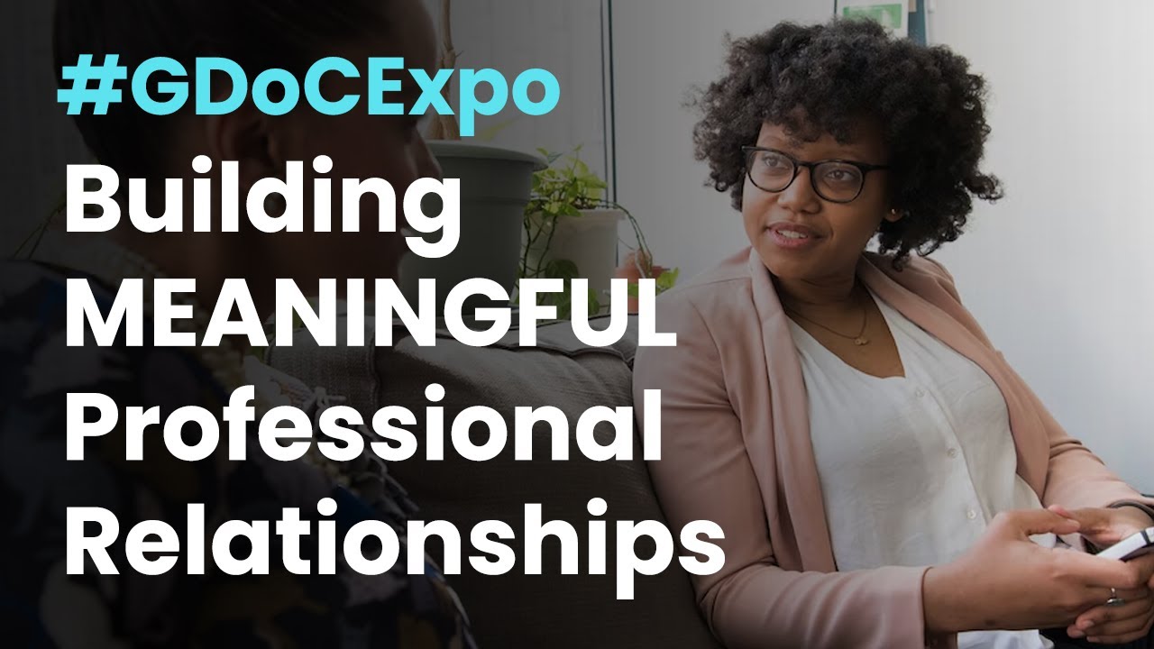 Building Meaningful Professional Relationships #GDoCExpo