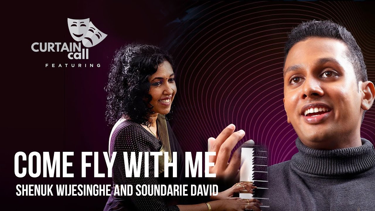 Curtain call featuring Come Fly With Me | Shenuk Wijesinghe and Soundarie David
