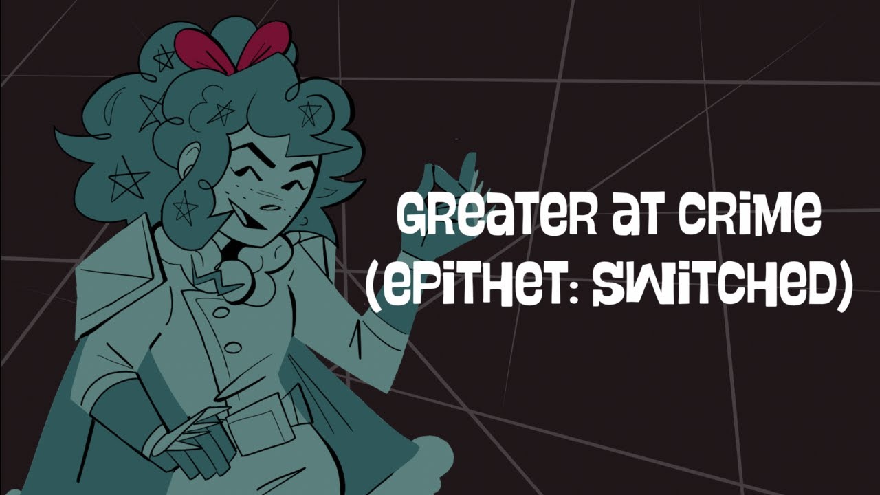 Greater at Crime - Extended (Epithet: Switched)