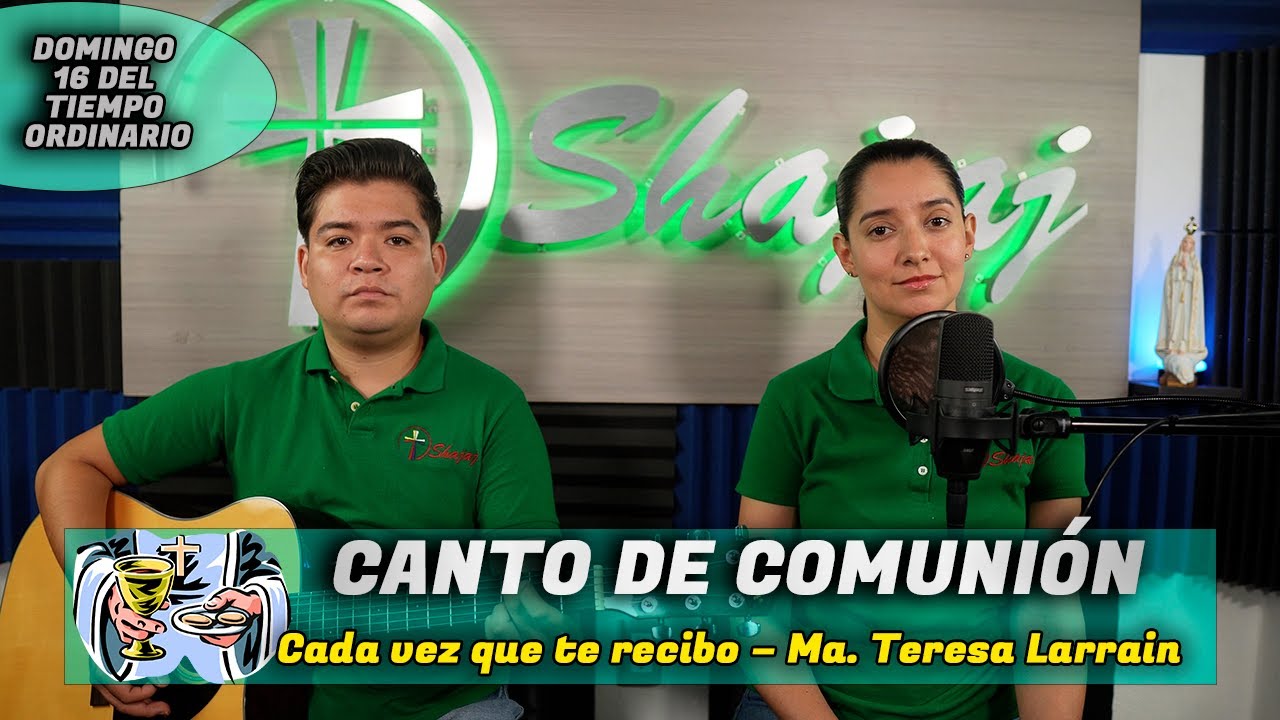 Canto De Comunión Para XVI Domingo Ordinario Ciclo B - Cada vez que te recibo | Shajaj
