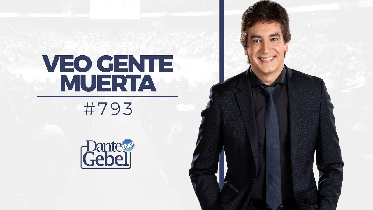 Dante Gebel #793 | Veo gente muerta