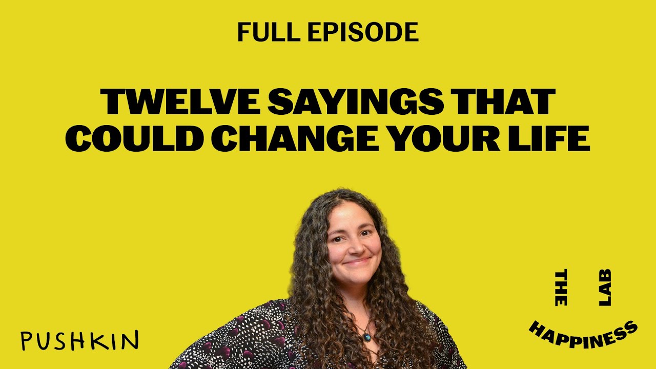 Twelve Sayings That Could Change Your Life | The Happiness Lab with Dr. Laurie Santos