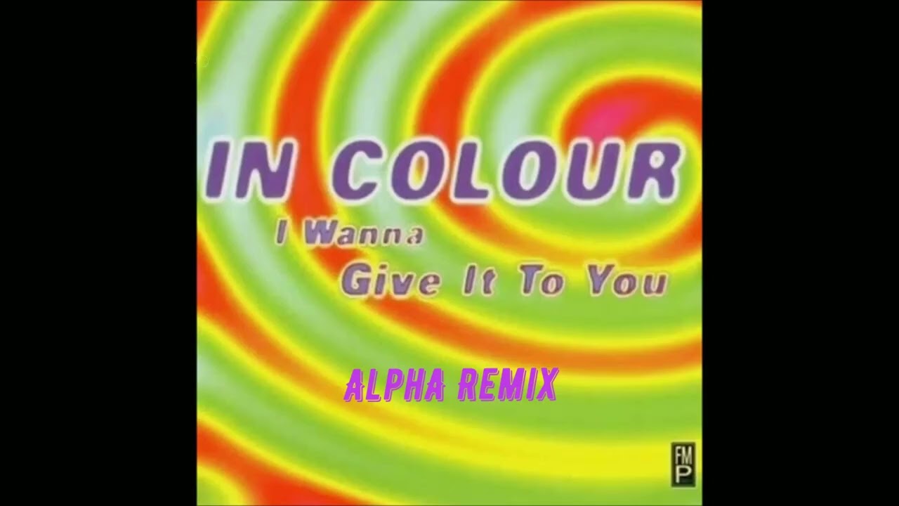 In Colour – I Wanna Give It To You  (AlphA Remix)