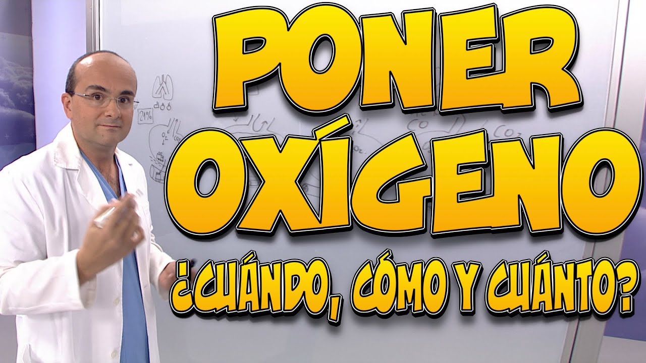PONER OXÍGENO (OXIGENOTERAPIA) - ¿Cuándo, cómo y cuánto?