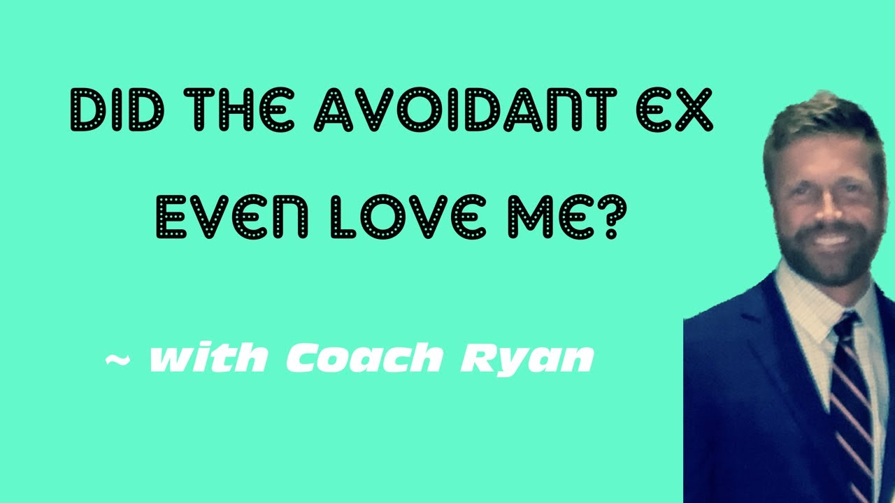 Did the avoidant ex even love me?
