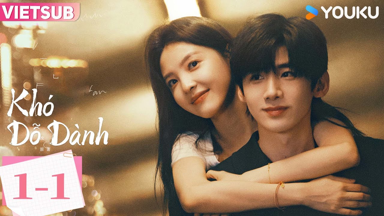 [VIETSUB] KHÓ DỖ DÀNH - Tập 01 Phần 1 | Bạch Kính Đình & Chương Nhược Nam | YOUKU