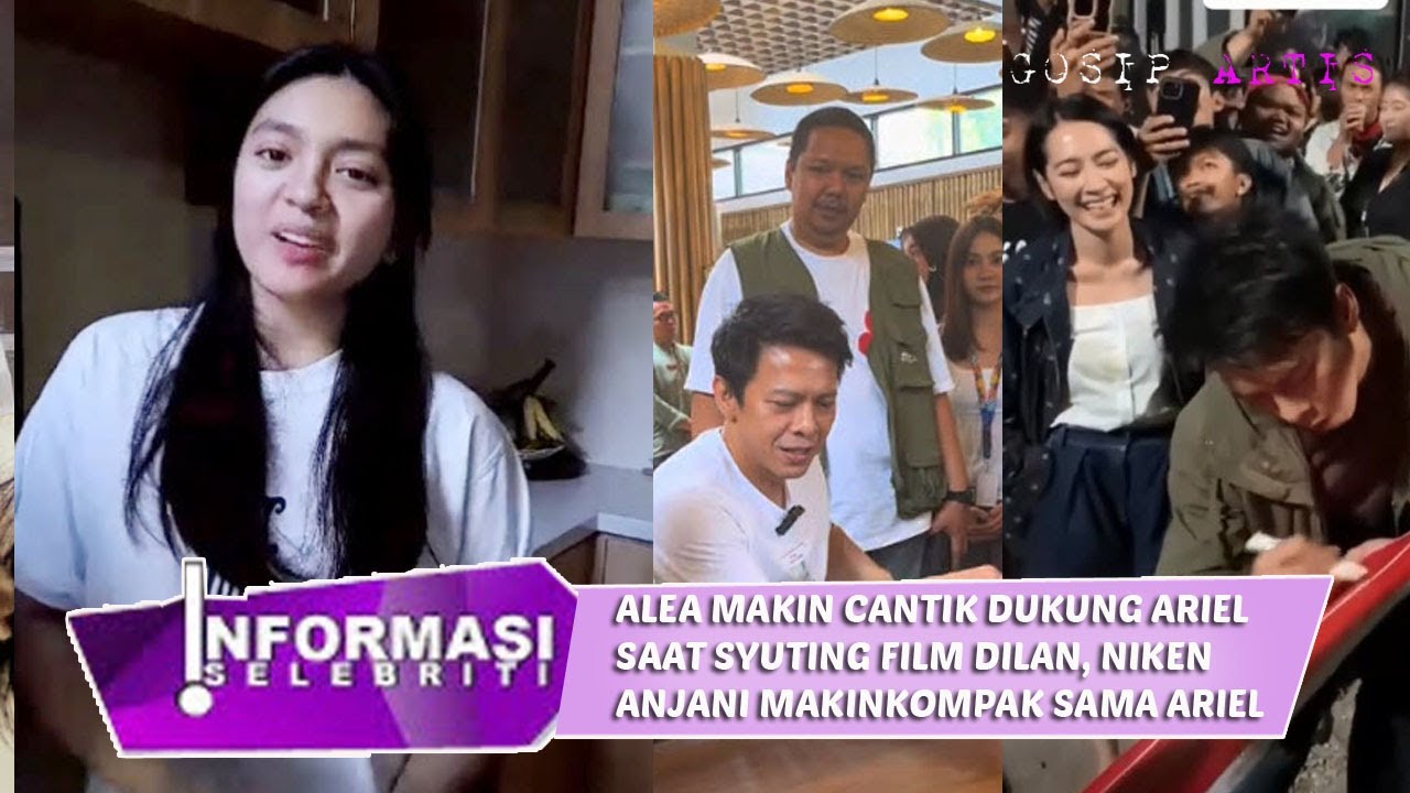 alea makin cantik, selalu temani ayah ariel syuting film dilan makin sukses
