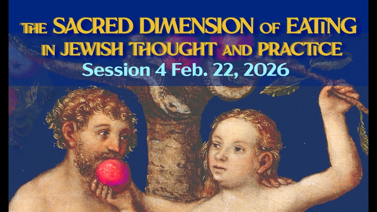 The Sacred Dimension of Eating in Jewish Thought and Practice, Session 4, with Rabbi Steve Segar.