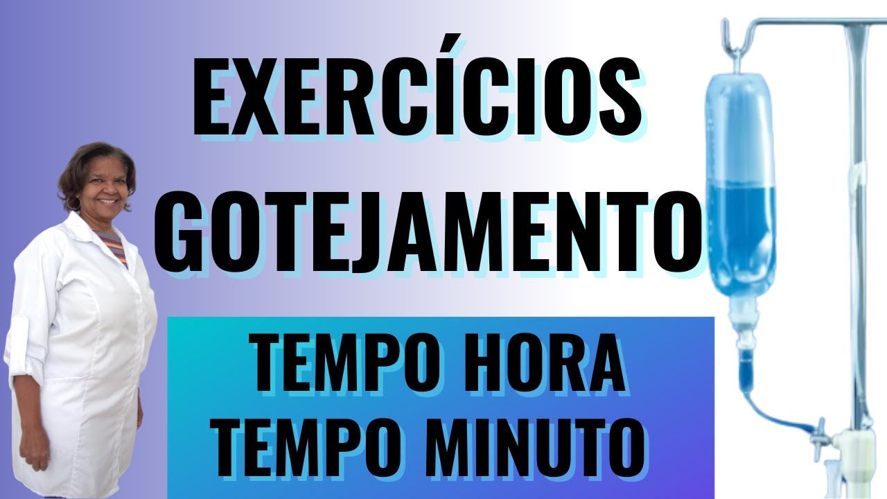 Exercícios Resolvidos Enfermagem - Gotejamento - Tempo hora e Tempo minuto