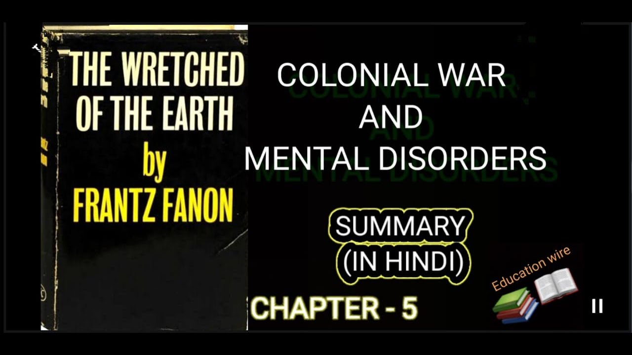 COLONIAL WAR AND MENTAL DISORDERS || SUMMARY || CHAPTER 5 || THE WRETCHED OF THE EARTH || IN HINDI