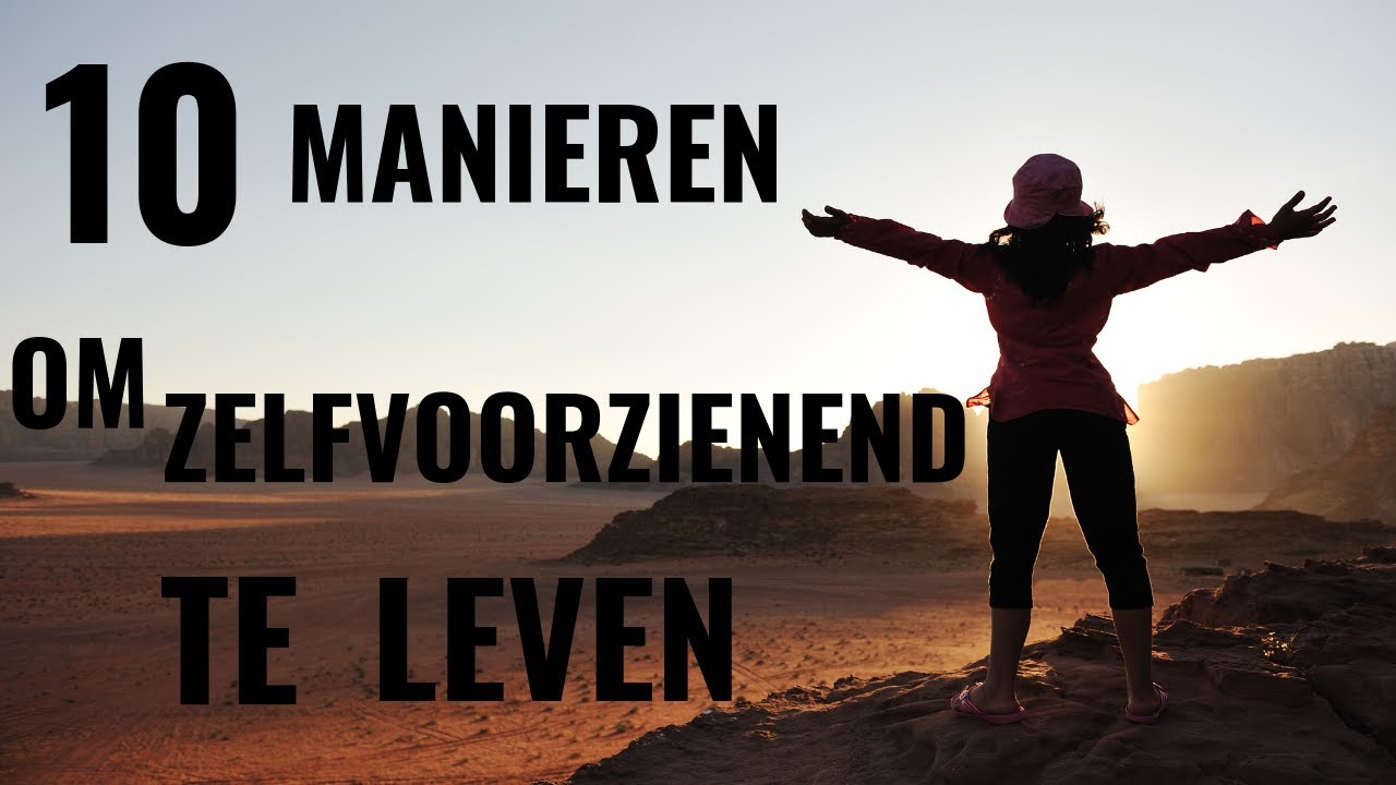 10 Manieren om Zelfvoorzienend Te Leven