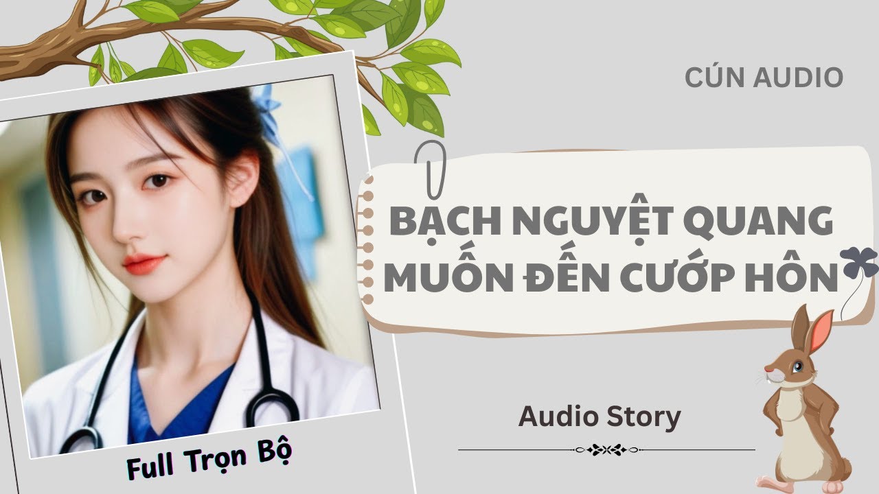 [FULL] Bạch Nguyệt Quang Muốn Đến Cướp Hôn |Cún Audio