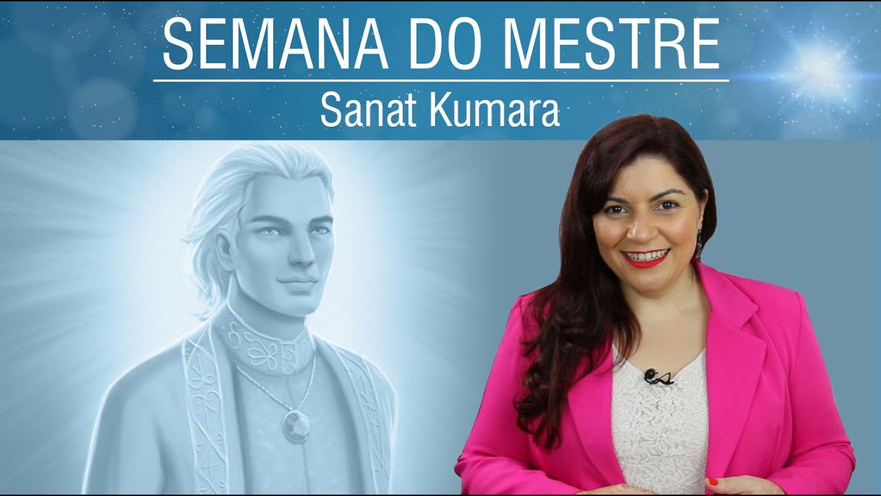 Sanat Kumara - Vivendo no presente | Semana do Mestre
