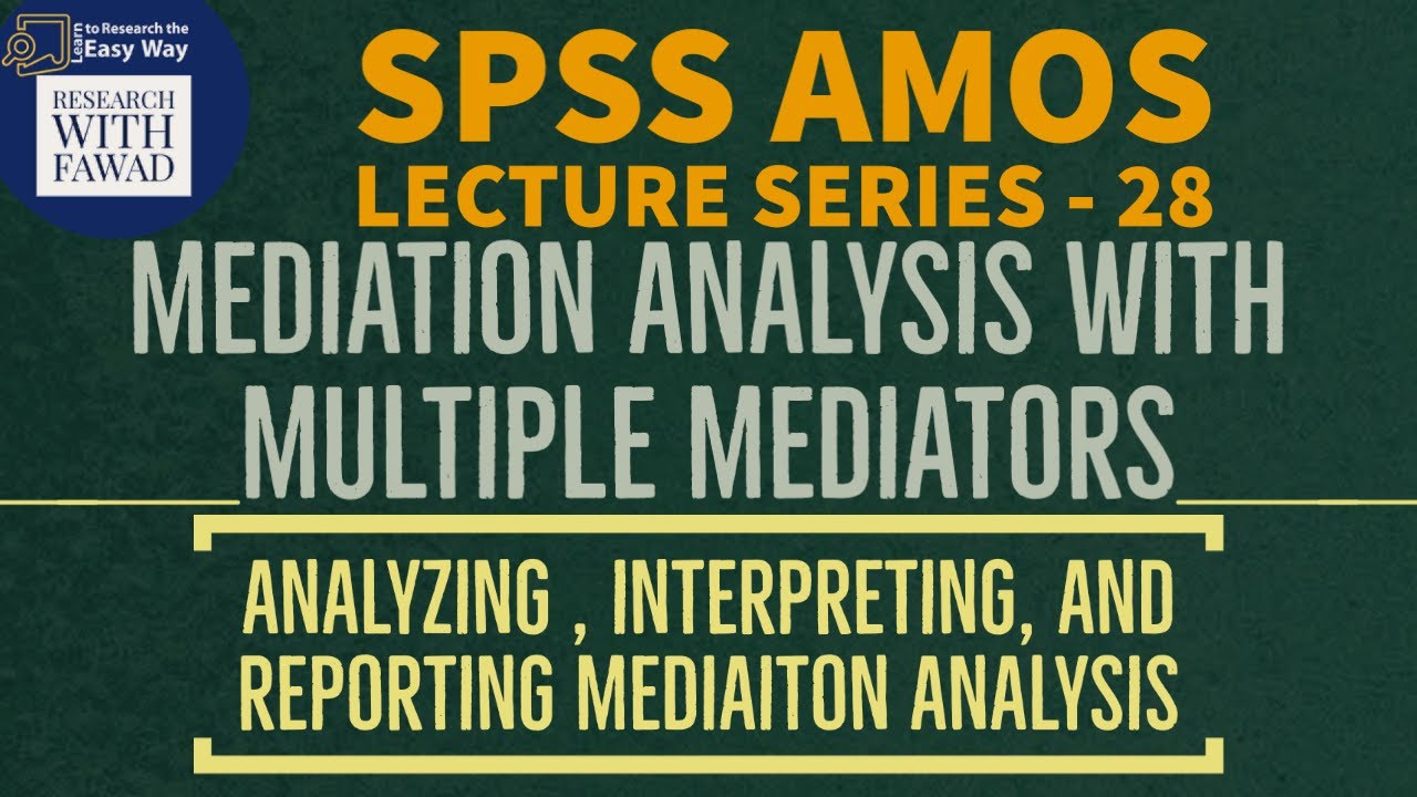 28. SPSS AMOS | Analyzing, Interpreting, and Reporting Multiple Mediators