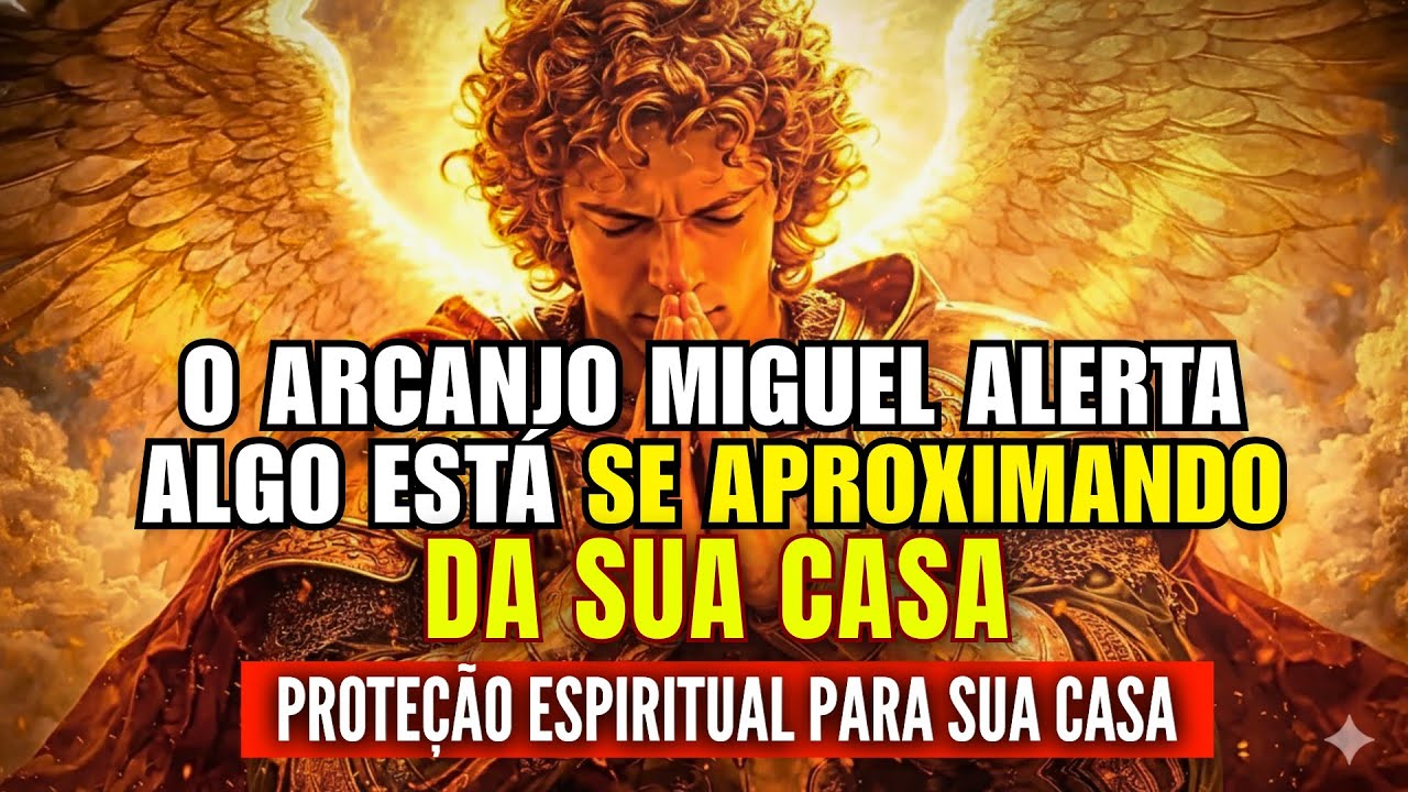 ARCANJO MIGUEL ALERTA: NÃO IGNORE O QUE SE APROXIMA DA SUA CASA