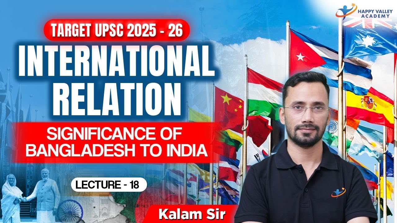 International Relations | Significance of Bangladesh to India | L-17 | UPSC 2025-26 | Kalam Sir