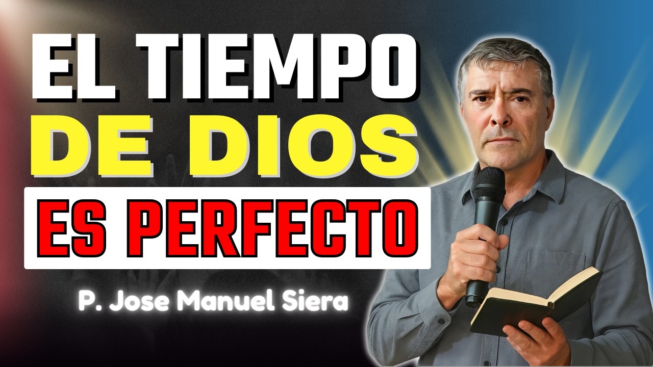 ¿Estás Viviendo En El Tiempo Correcto De Dios? | P. Jose Manuel Siera
