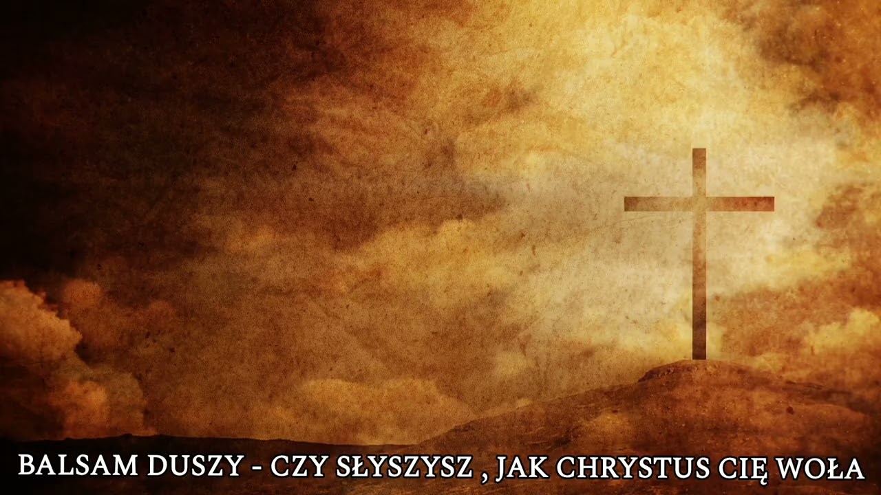 Balsam Duszy - Czy słyszysz jak Chrystus Cię woła 