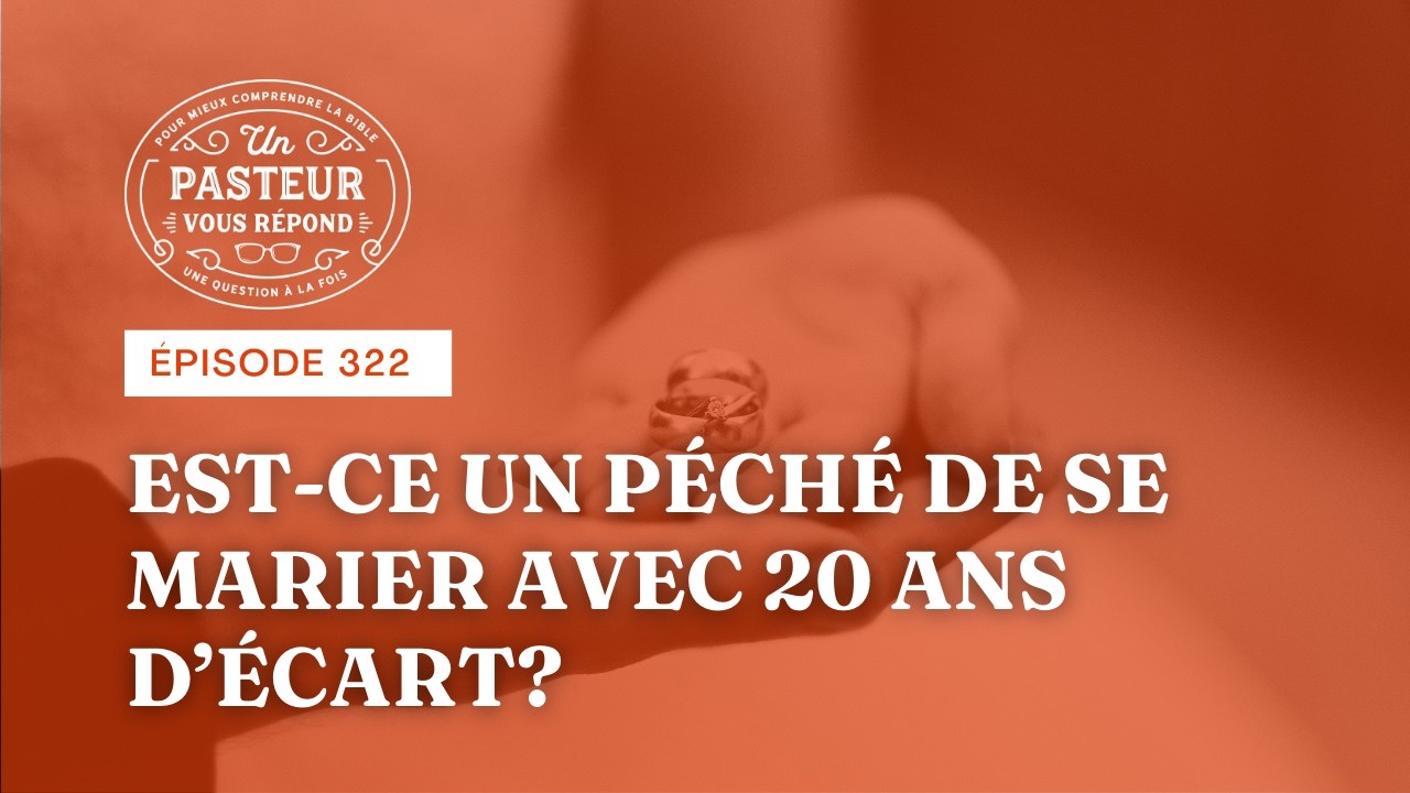 Est-ce pécher de se marier avec 20 ans de différence d'âge? (Épisode 322)