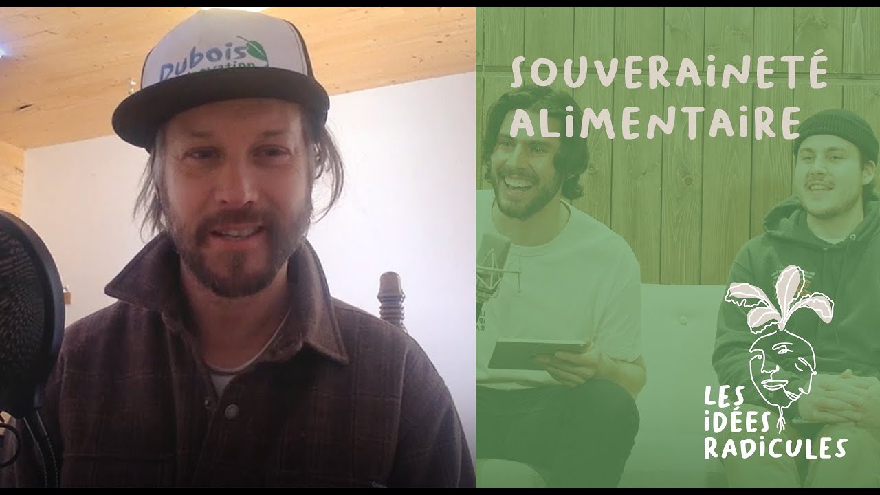 LES IDÉES RADICULES #4 - Souveraineté alimentaire (avec Jean-Martin Fortier!)