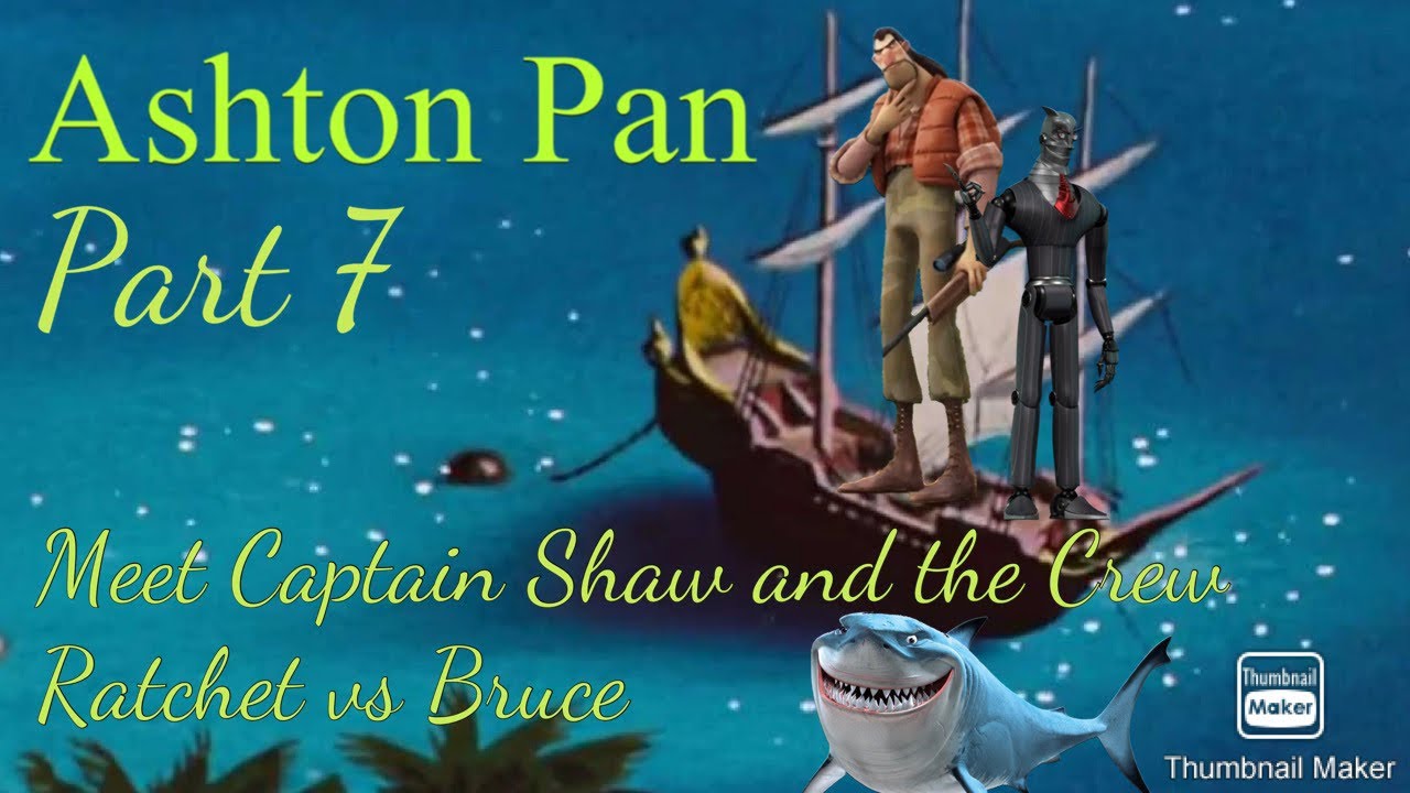 “Ashton Pan” Part 7 - Meet Captain Shaw and the Crew/Ratchet vs Bruce