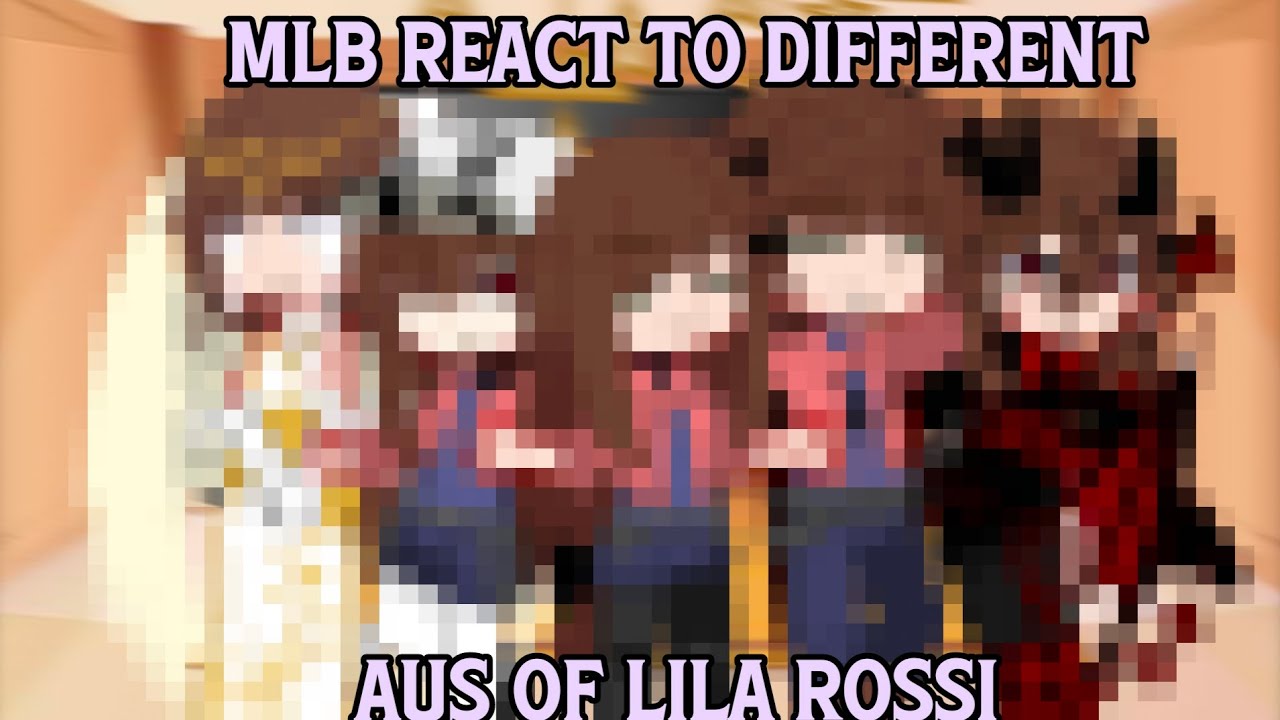 MLB react to different aus of lila rossi [] !intense glitch, flash and shake warning! [] Remake []