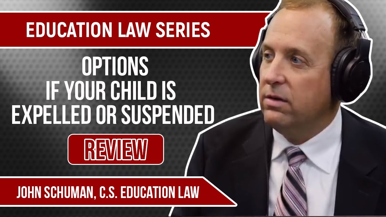 Education Law Series | Review Of Options If Your Child Is Expelled Or Suspended