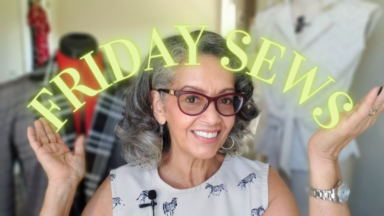 SEWING, PATTERNS, FABRIC, AND LIFE - #FRIDAYSEWS