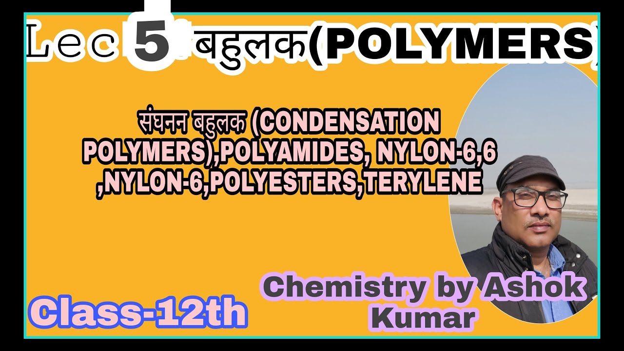 Condensation polymers  Polyamides,Nylon 6,-6, Nylon-6 )Polyester (Terylene or dacron