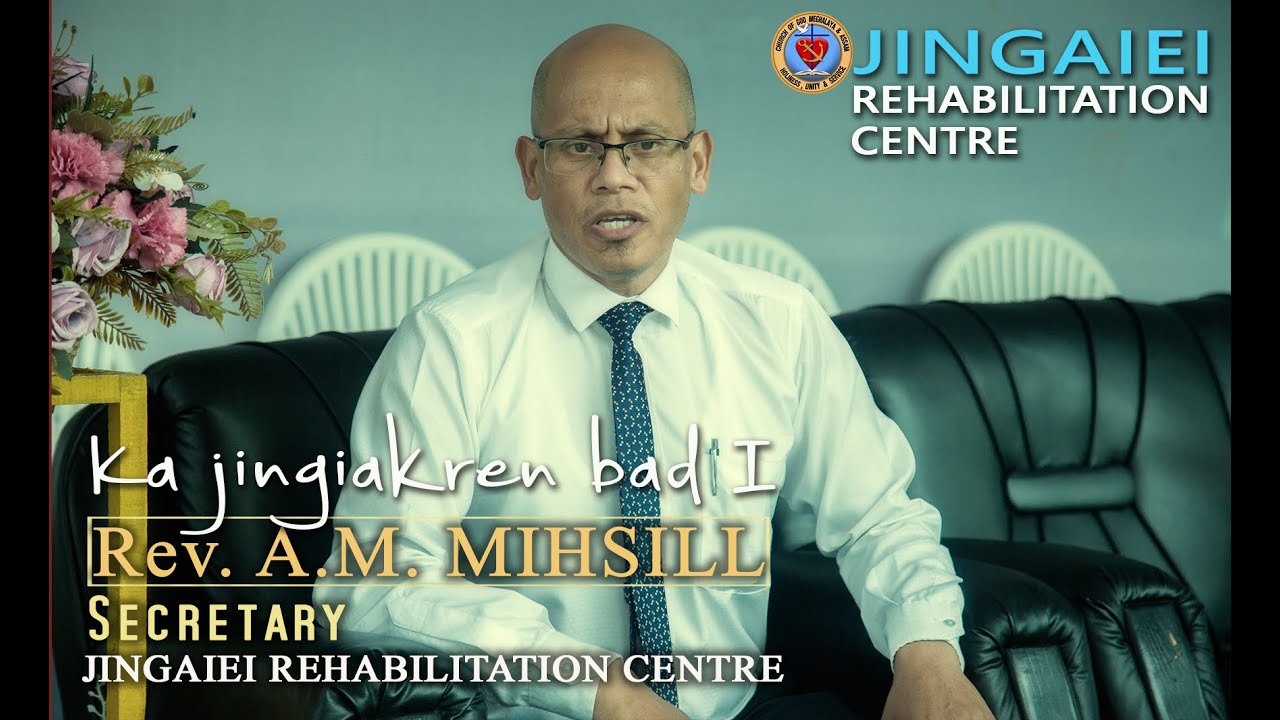 KA JINGIAID LYNTI KA JINGAIEI REHABILITATION CENTER | JINGIAKREN BAD U SECRETARY | Rev.A.M. MIHSILL