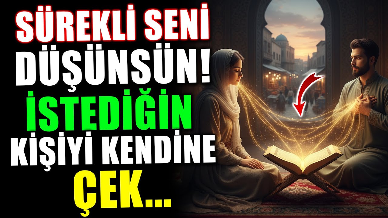“Sürekli Seni Düşünmesini Sağlamak İçin En Etkili Dua!”