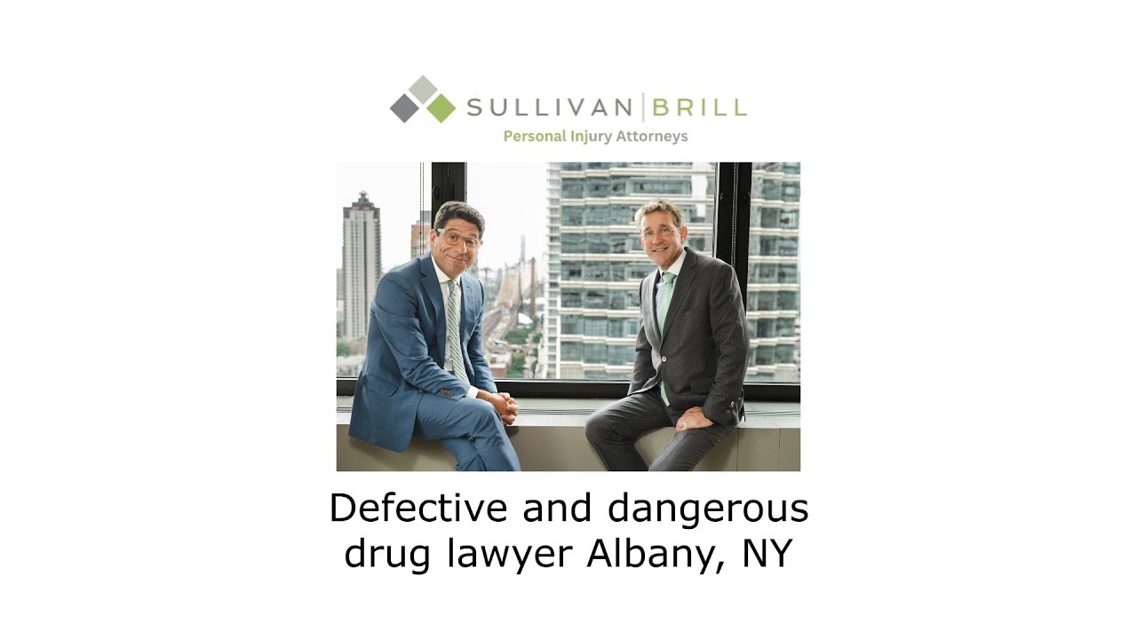 Defective and dangerous drug lawyer Albany, NY - Sullivan Brill Personal Injury Attorneys