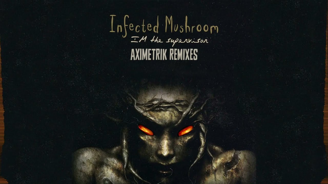 Infected Mushroom - I'm The Supervisor (AXIMETRIK Remixes) [A-Side]