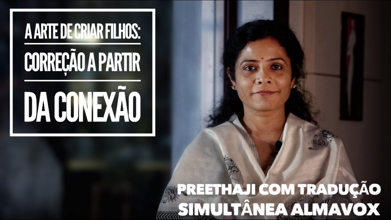 Correção a Partir da Conexão - a Arte de Criar Filhos - Preethaji com tradução simultânea ALMAVOX