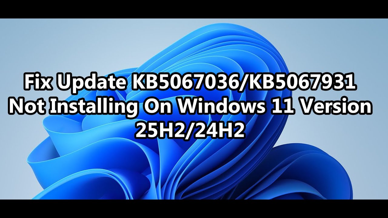 Исправление проблемы с установкой обновления KB5067036/KB5067931 в Windows 11 версии 25H2/24H2