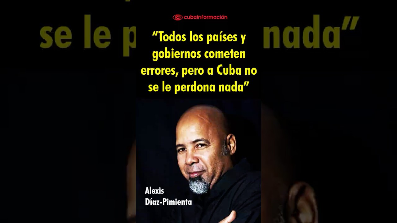 “Todos los países y gobiernos cometen errores, pero a Cuba no se le perdona nada”