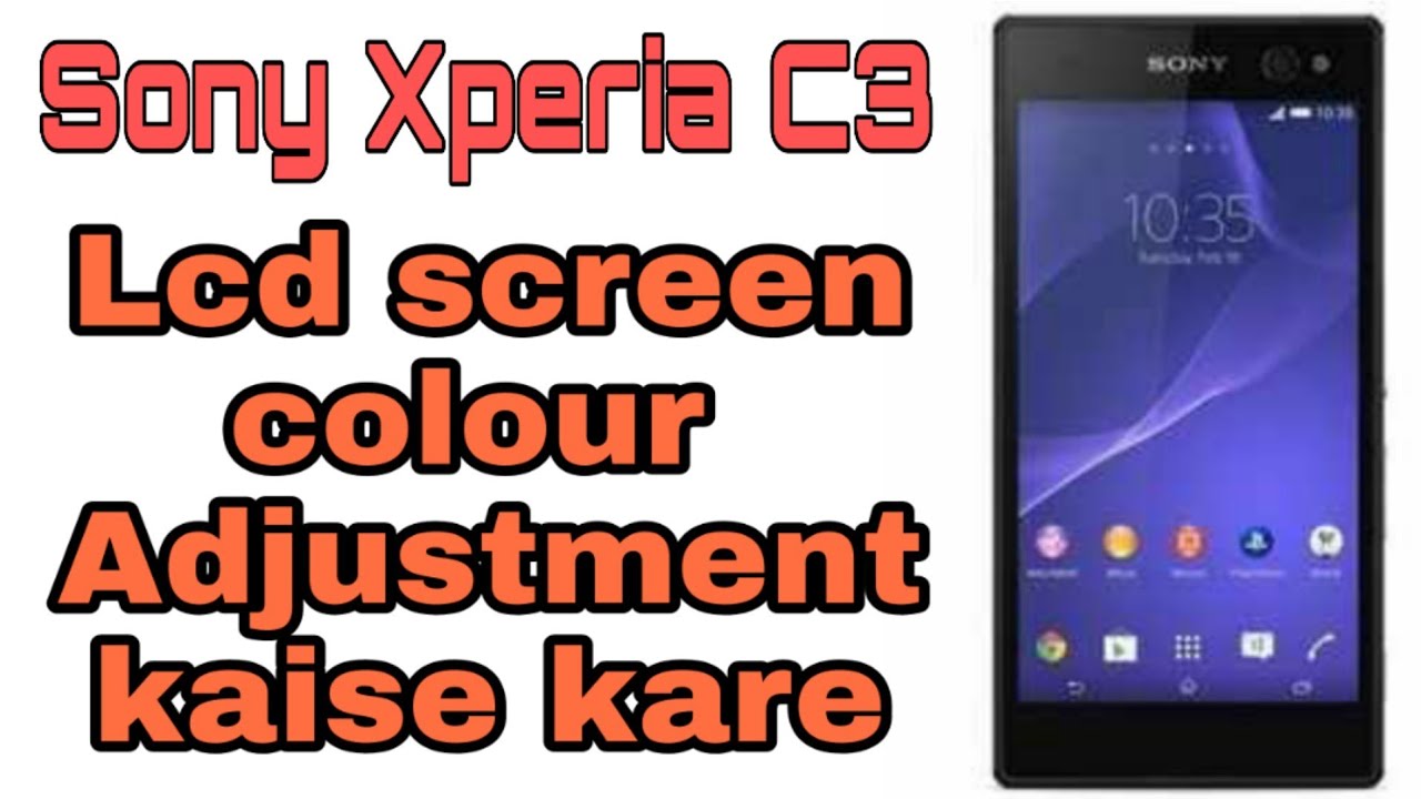 Sony Xperia C3 dual Lcd colour red , green ,and blue Adjustment  settings.How to adjust colour
