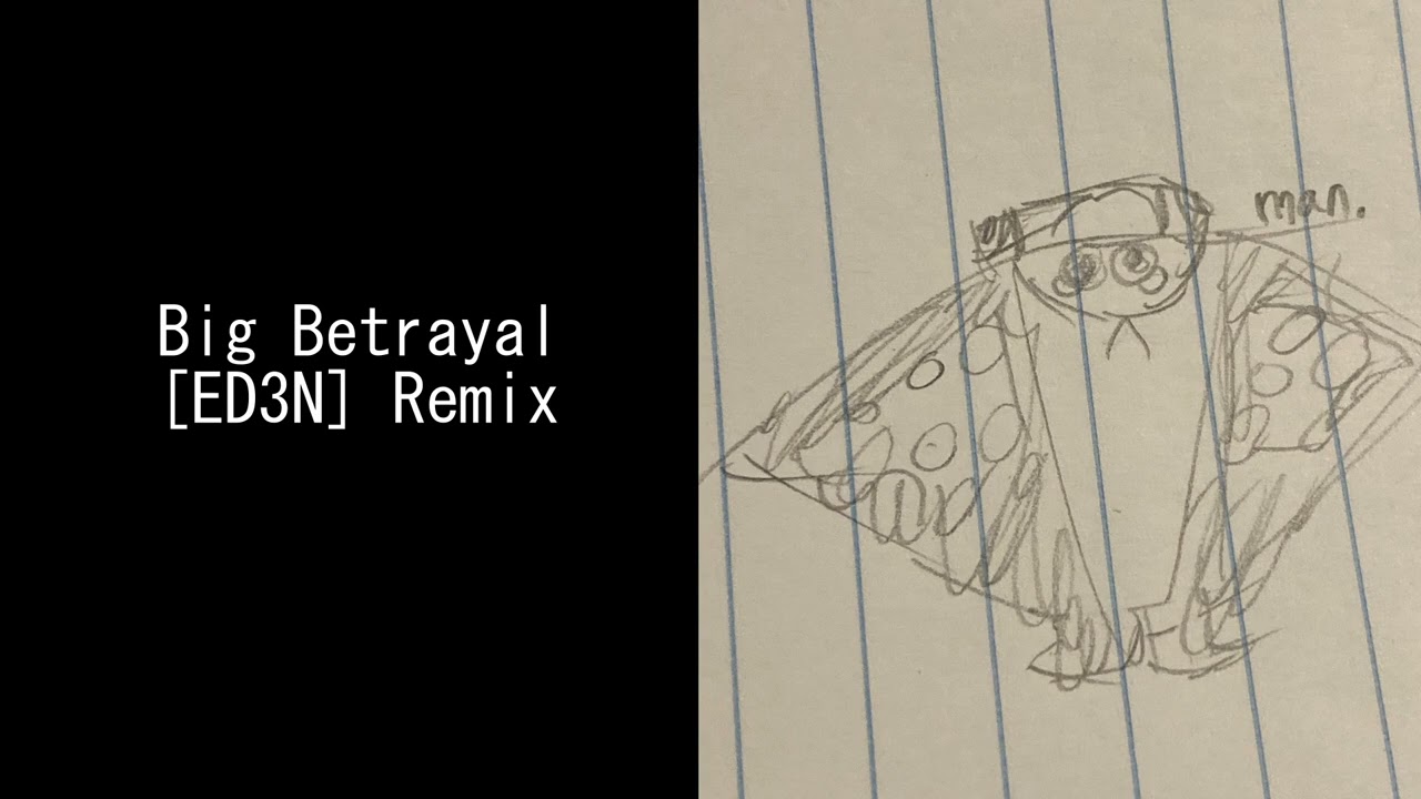 Big Betrayal ED3N Remix ft. TheRainbowClod [SUPER OLD VERSION]