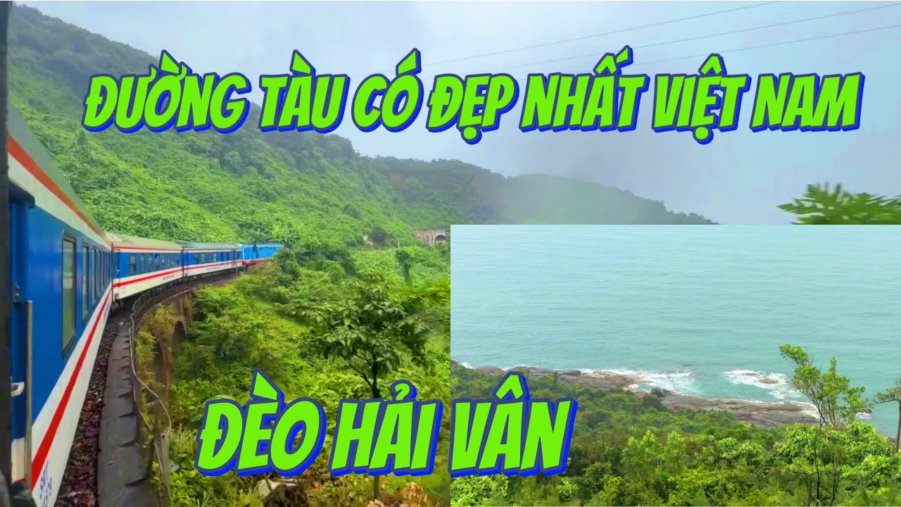 Ngắm Cảnh Đẹp Trên Cung Đường Đèo Đẹp Nhất Việt Nam Đèo Hải Vân -Bằng Chuyến Tàu SE4 đà nẵng đi Huế