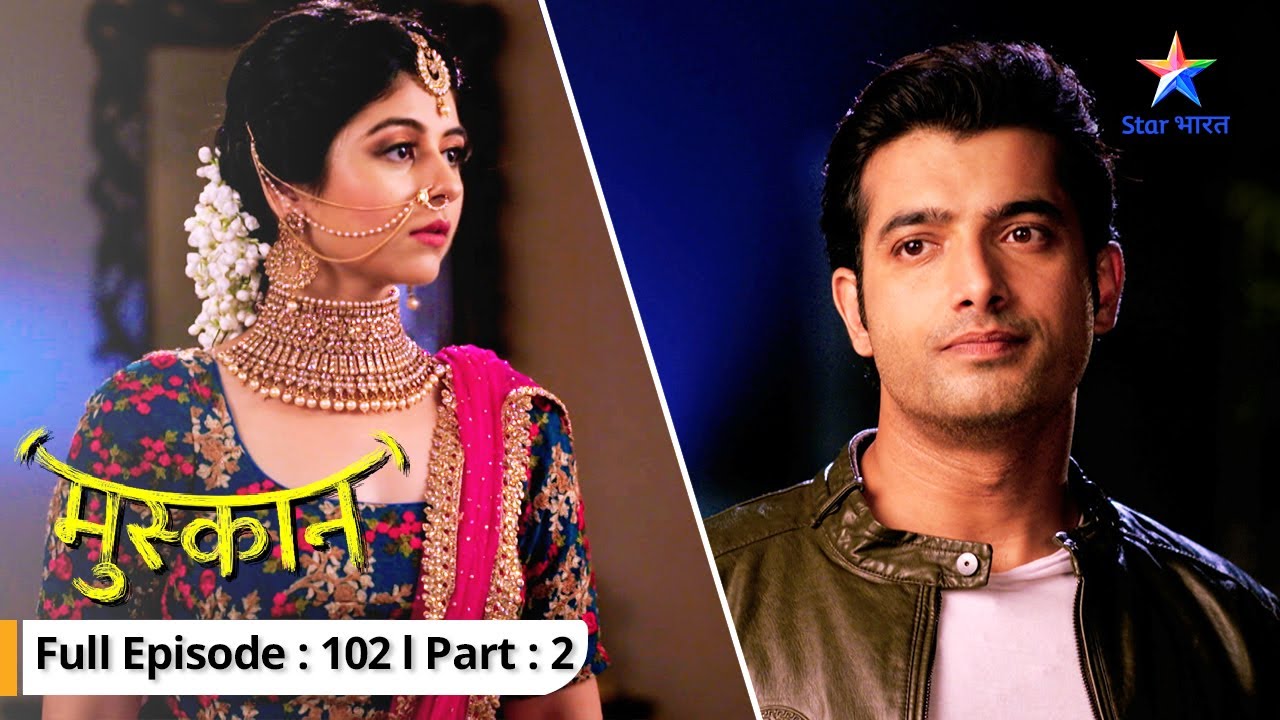 EP 102 Part 02 | Muskaan | Khatre mein Muskaan | मुस्कान    #starbharat