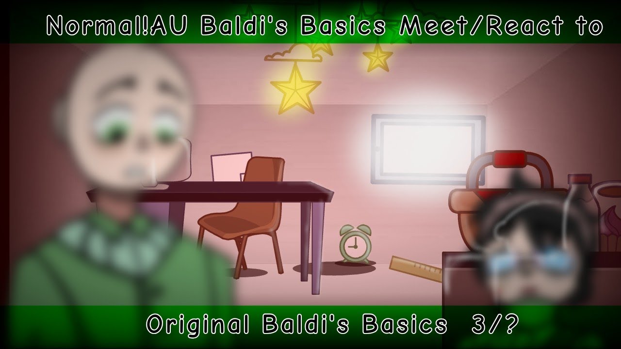 Normal!AU Baldi's Basics Meet/React to Original | Gacha Club | Baldi's Basics | My AU | 3/? | My AU