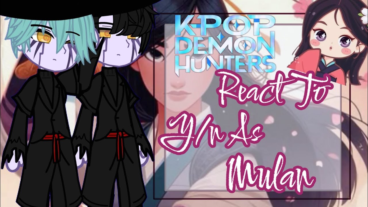 Kpop Demon Hunters React To Y/n As Mulan•|2.0|•