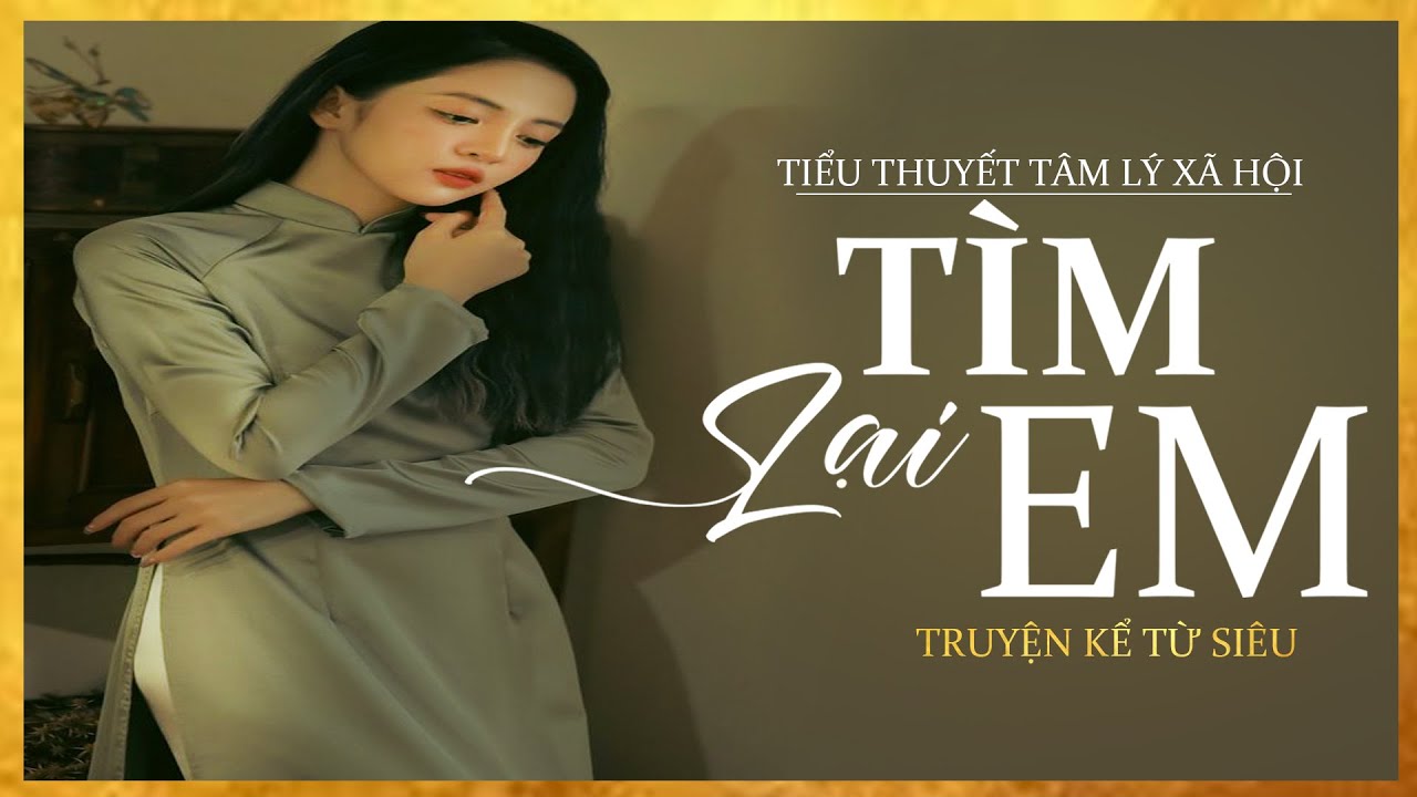 Tiểu Thuyết [HAY] TÌM LẠI EM [TẬP 1] -Tiểu Thuyết Tâm Lý Xã Hội