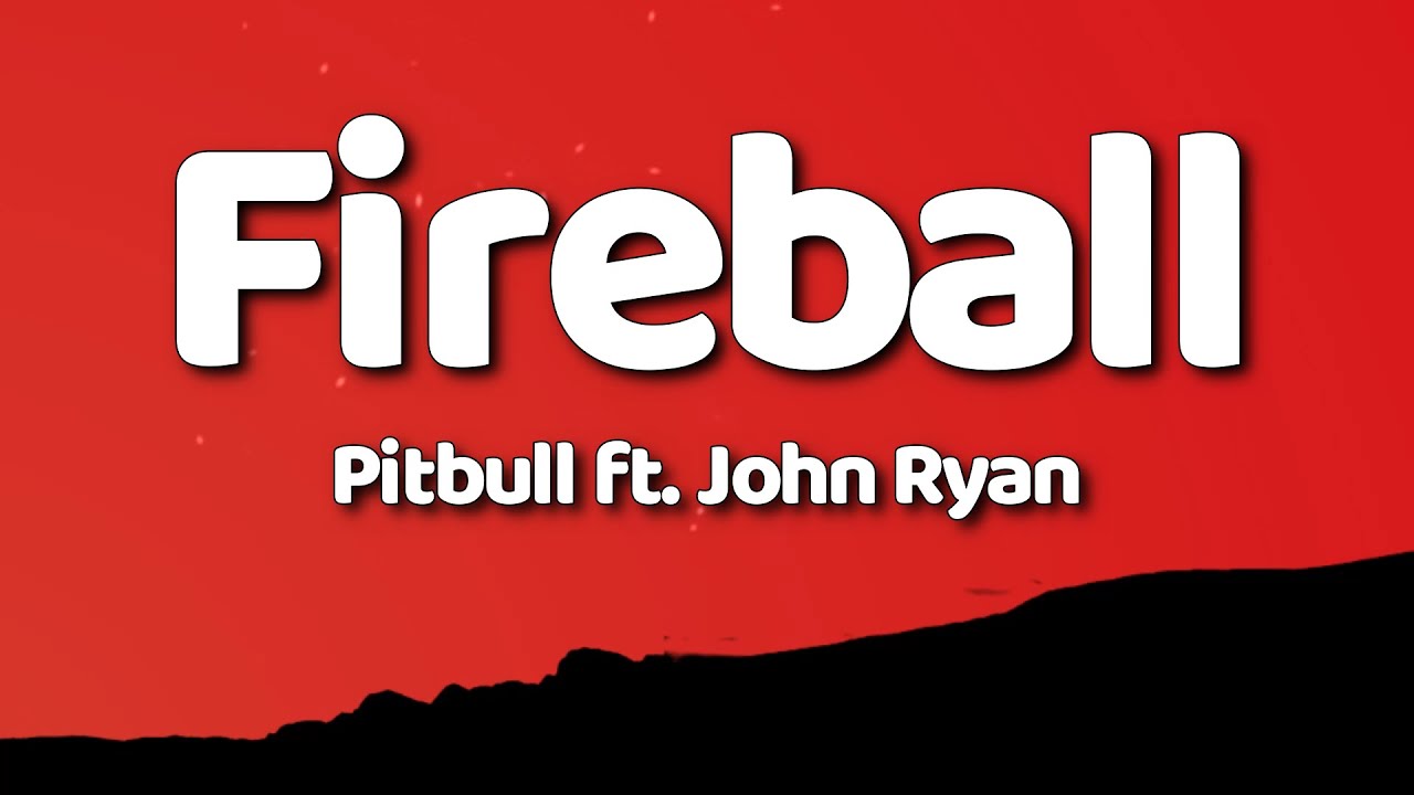 Pitbull - Fireball (Lyrics) ft. John Ryan