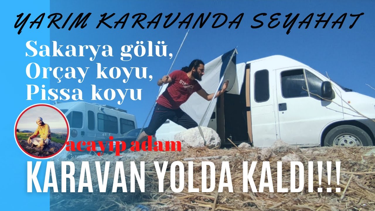 Karavan yolda kaldı! Karavan yapımını bitirmeden seyahate çıktım.