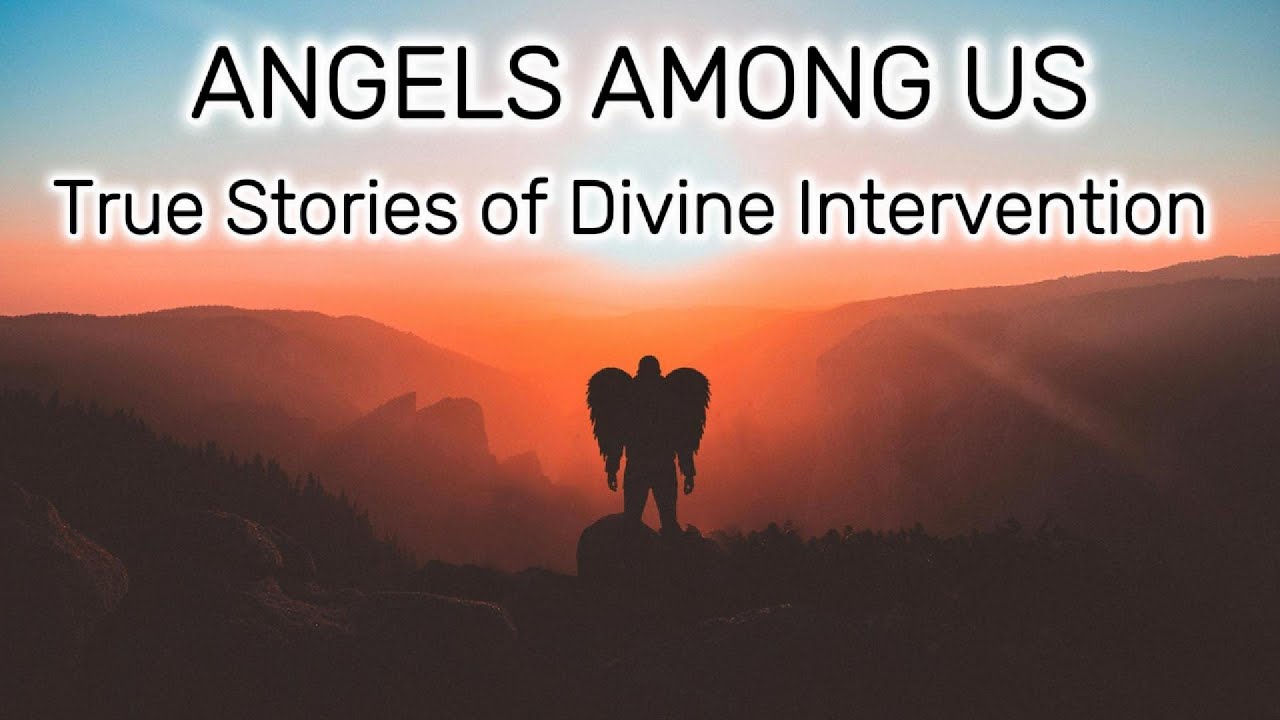 Angels Among Us - True Stories of Divine Intervention