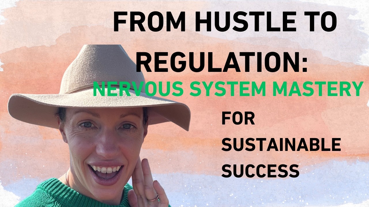 From Hustle to Regulation: Nervous System Mastery for Sustainable Success